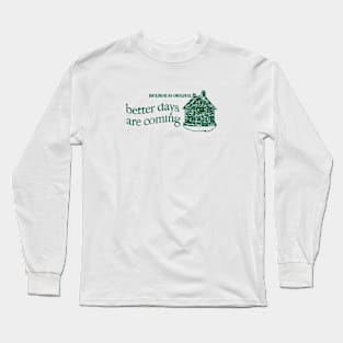 Better Days Are Coming Green Long Sleeve T-Shirt